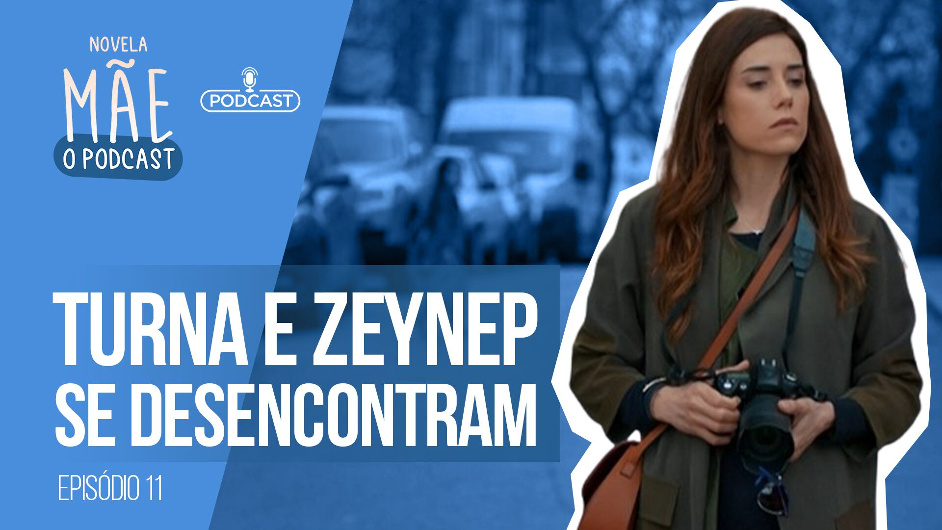 Novela Mãe: O Podcast #11 | Meses depois do acidente, Zeynep e Melek se desencontram