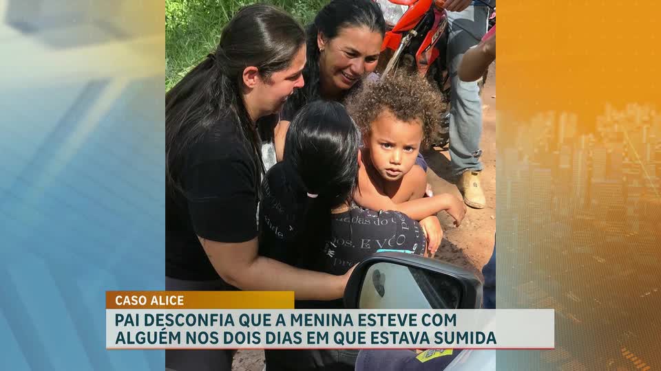 Caso Alice: pai desconfia que menina esteve com alguém durante os dias em que estava sumida