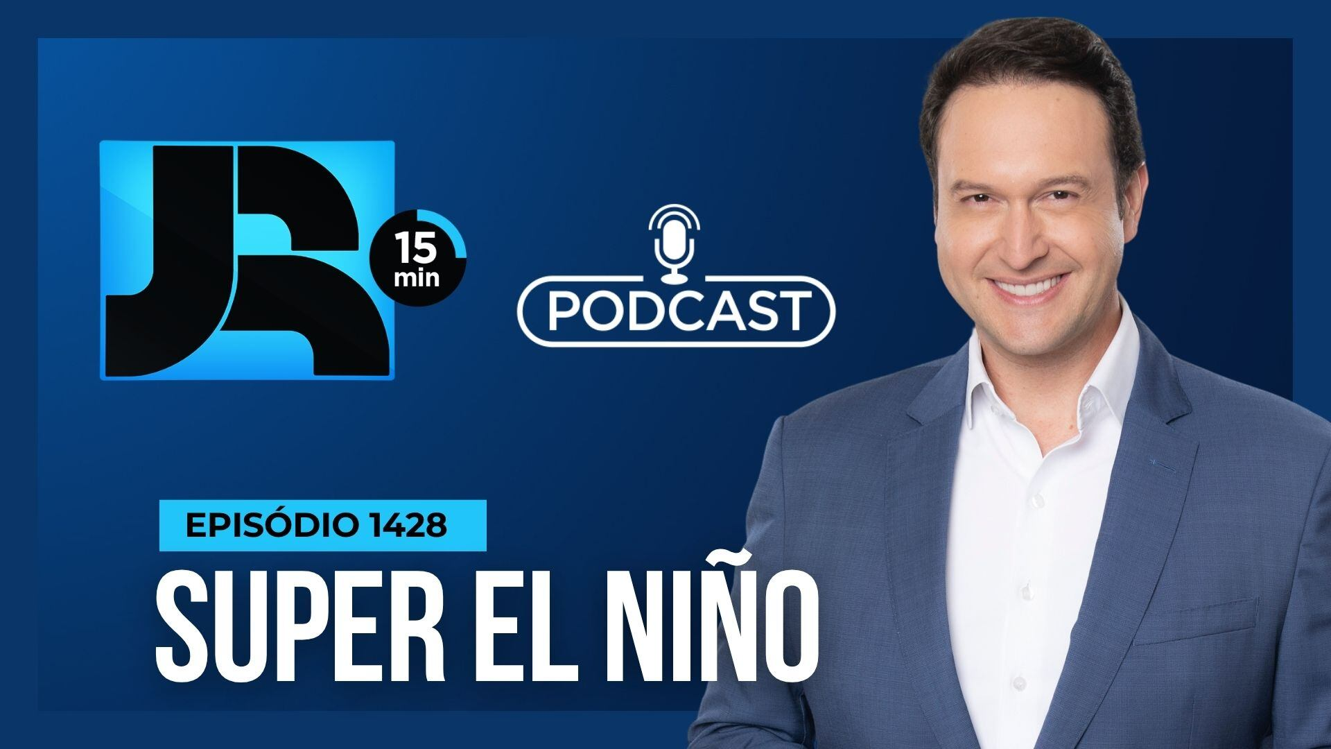 Podcast JR 15 Min #1428 | O risco de um ‘super El Niño’ nos próximos meses