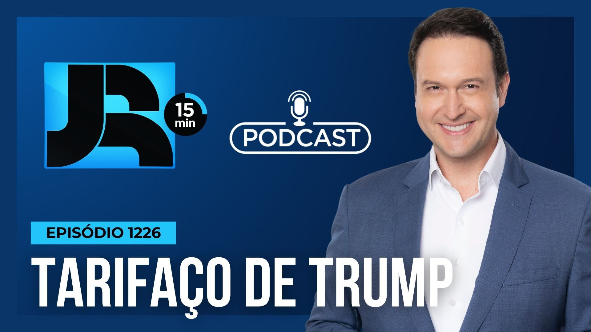Podcast JR 15 Min #1226 | Tarifaço de Trump: impacto e riscos para a economia brasileira