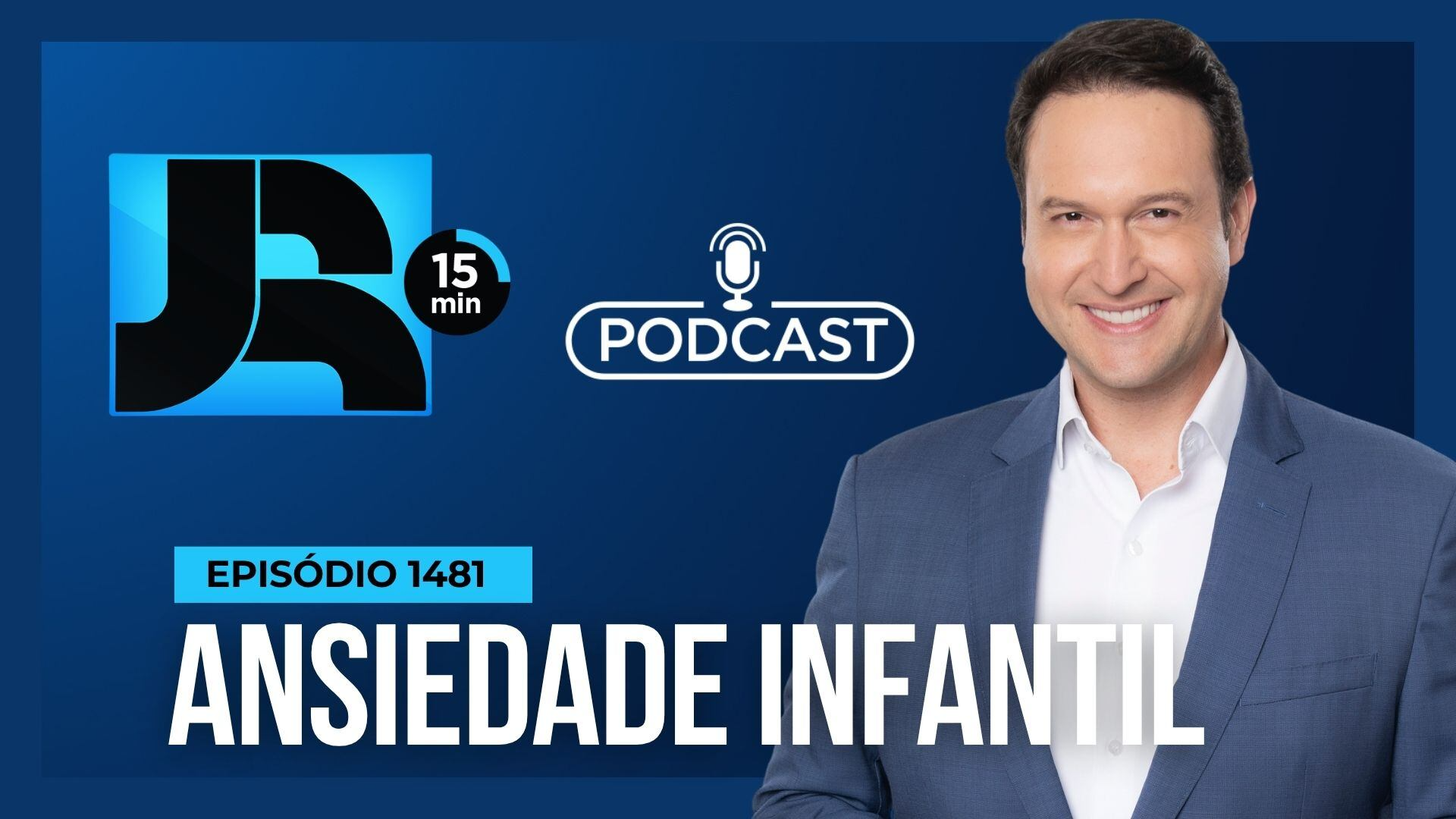 Podcast JR 15 Min #1481 | Ansiedade infantil: como identificar, tratar e prevenir?