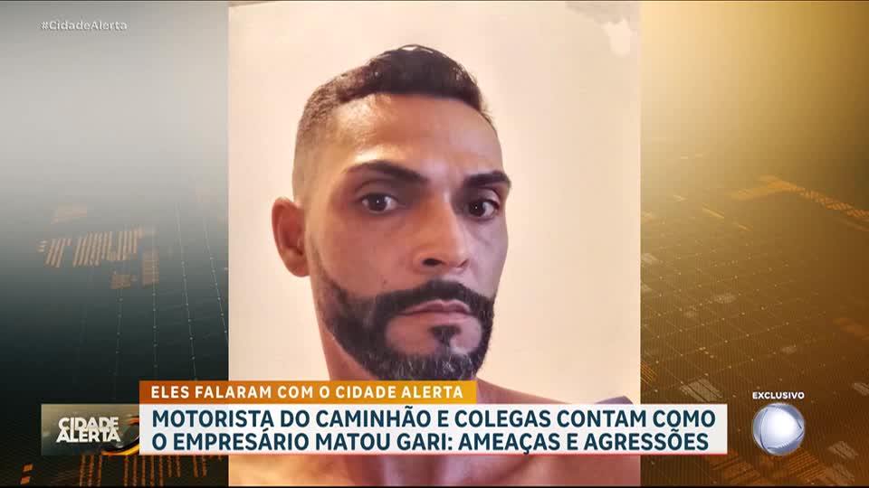 Motorista do caminhão e colegas contam pela primeira vez como empresário matou gari