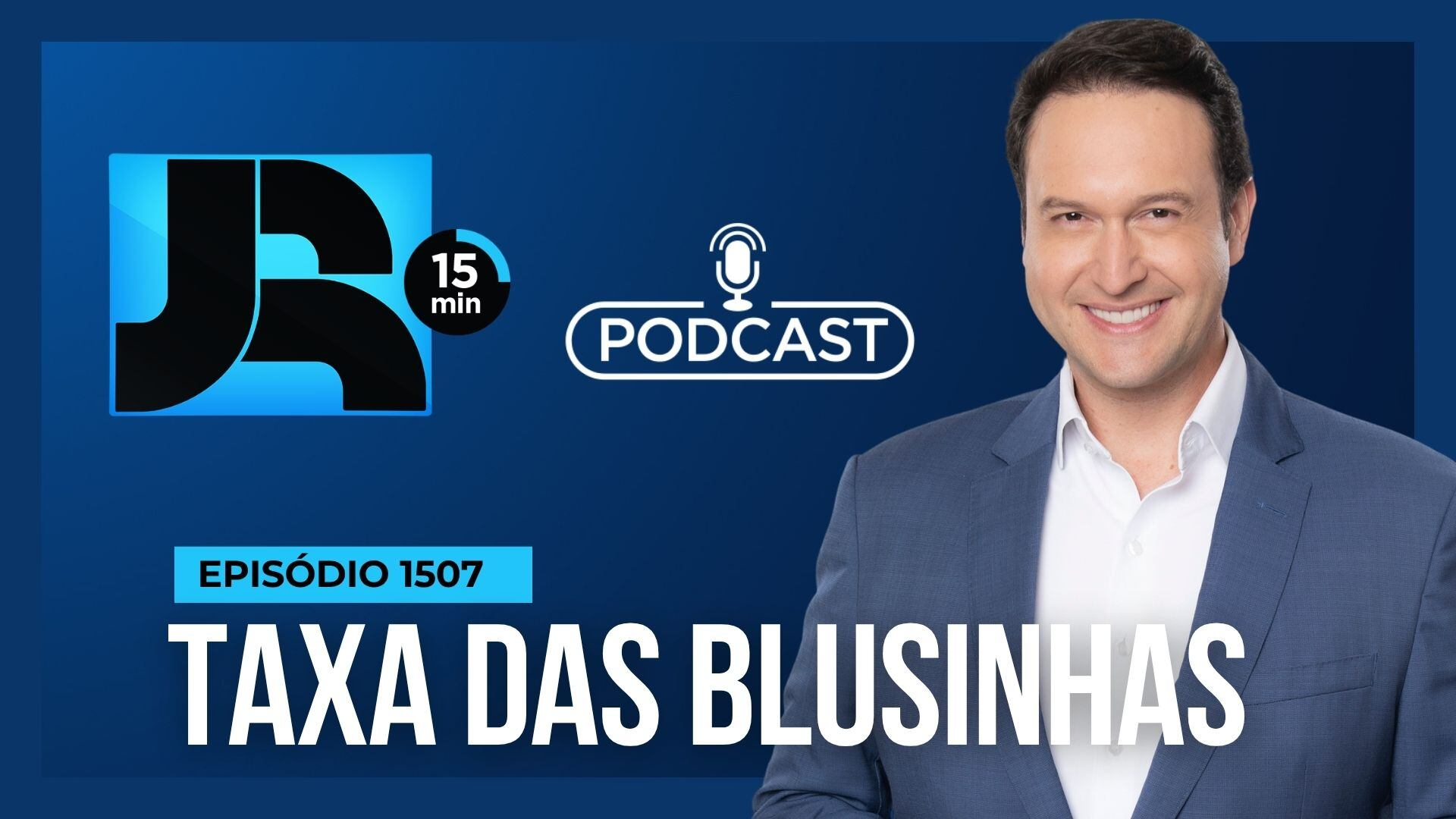 Podcast JR 15 Min #1507 | Fim da 'taxa das blusinhas': entenda os impactos