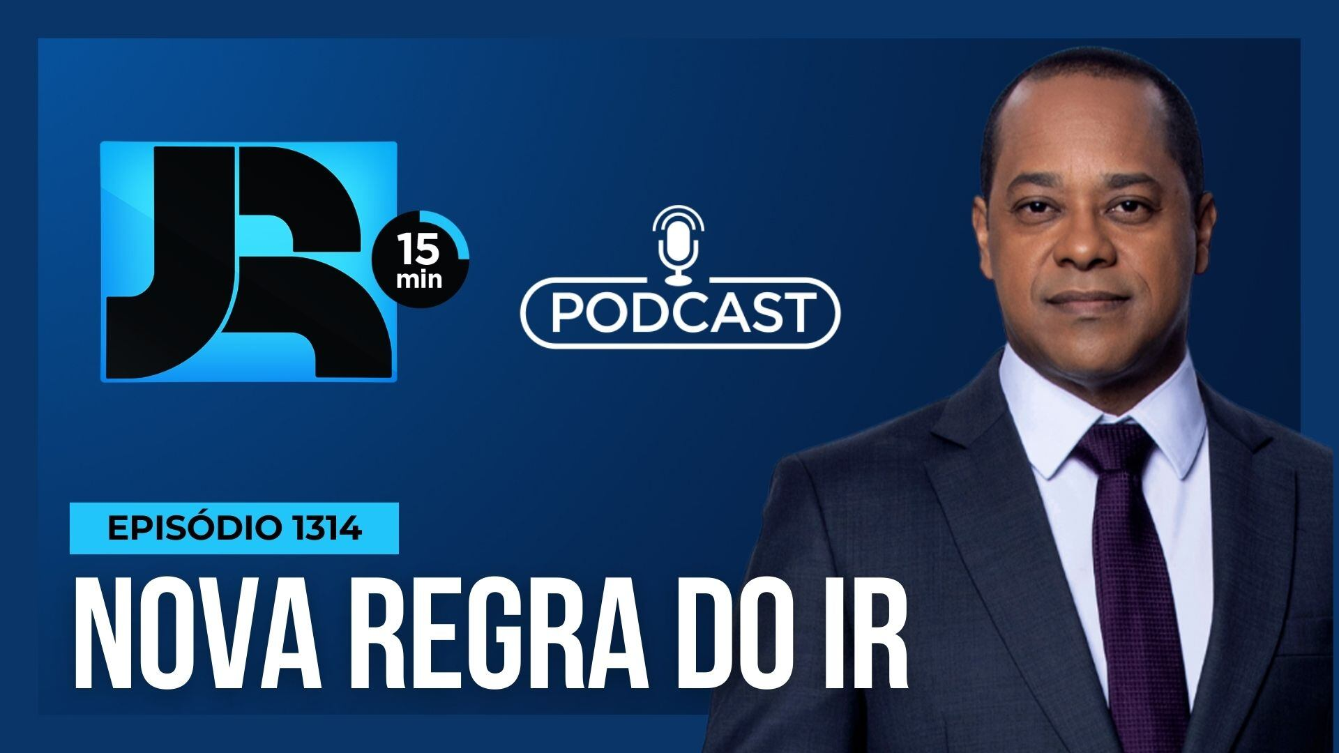 Podcast JR 15 Min #1314 | Nova regra do Imposto de Renda: o que muda para você