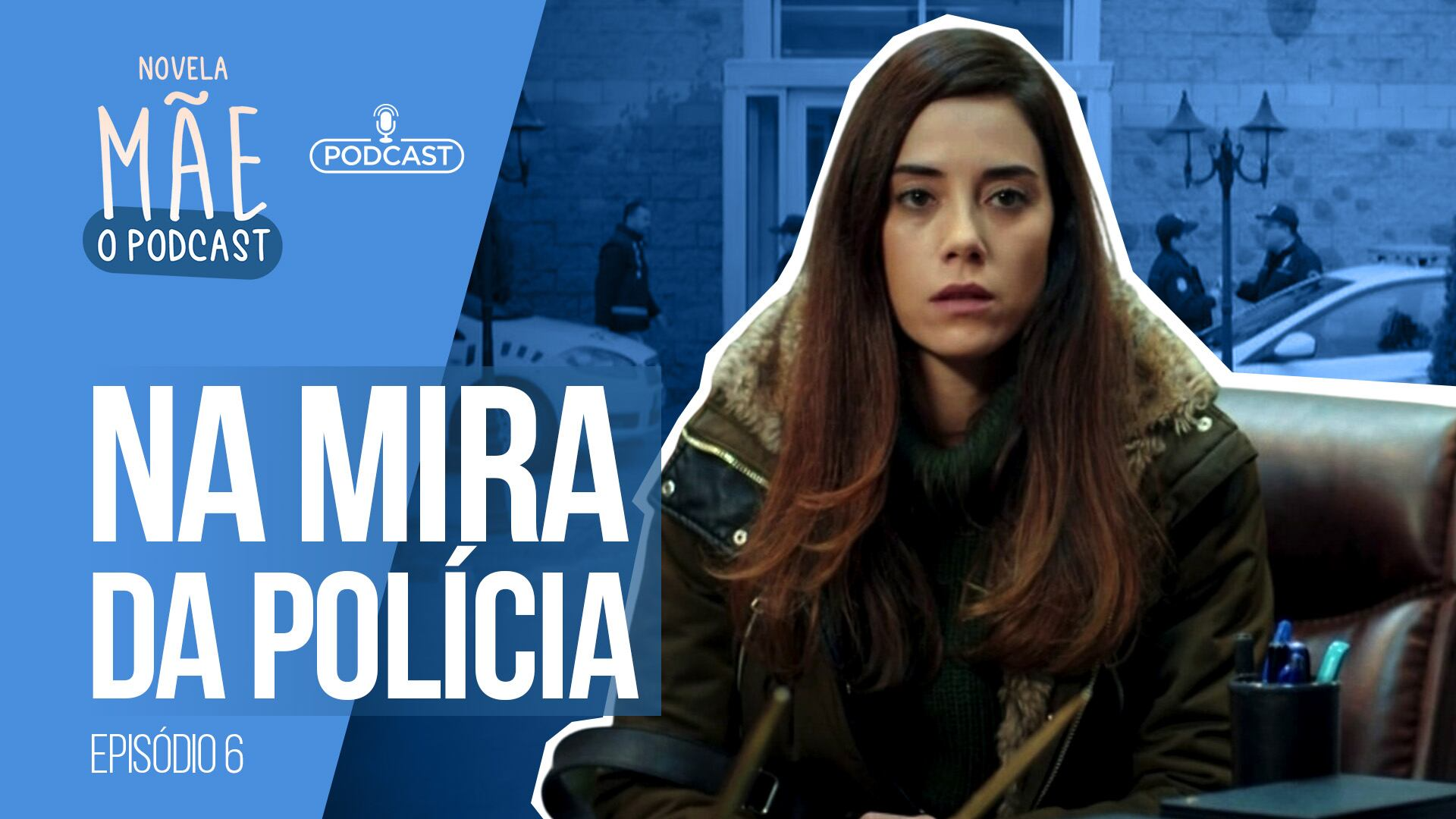 Novela Mãe: O Podcast #6 | Zeynep fica na mira da polícia