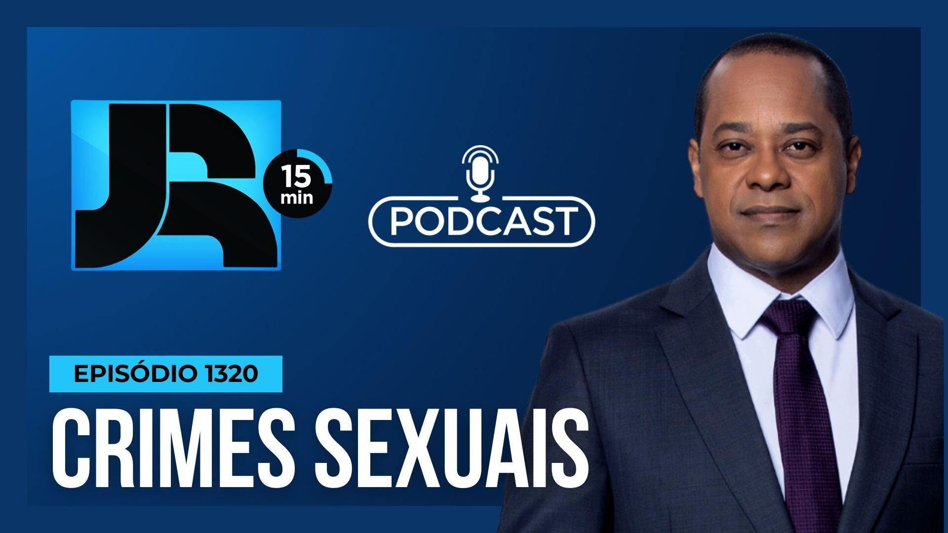 Podcast JR 15 Min #1320 | Crimes sexuais: nova lei que endurece punições